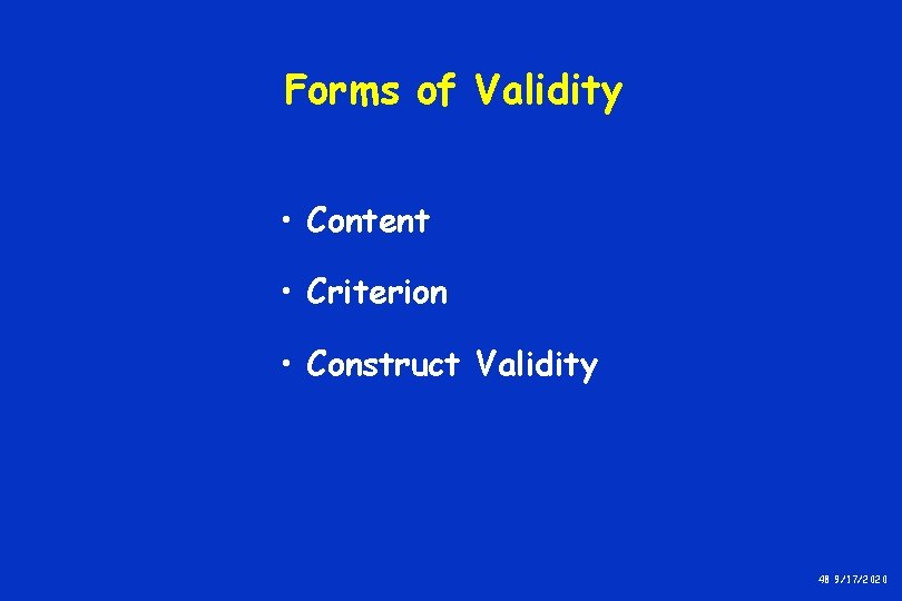 Forms of Validity • Content • Criterion • Construct Validity 48 9/17/2020 Forms of Validity • Content • Criterion • Construct Validity 48 9/17/2020