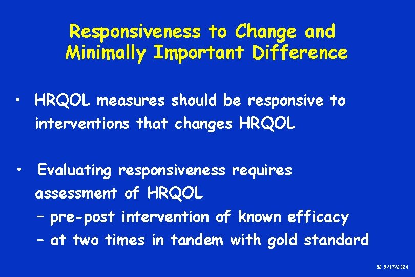 Responsiveness to Change and Minimally Important Difference • HRQOL measures should be responsive to Responsiveness to Change and Minimally Important Difference • HRQOL measures should be responsive to