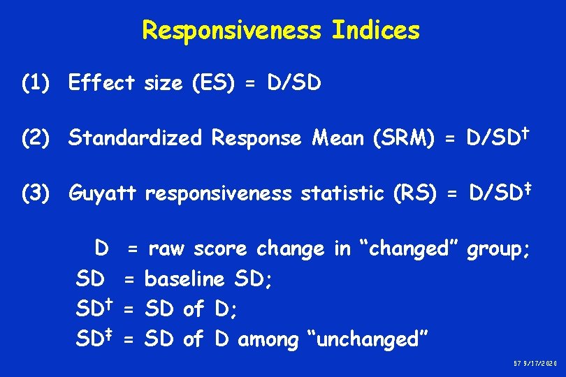 Responsiveness Indices (1) Effect size (ES) = D/SD (2) Standardized Response Mean (SRM) = Responsiveness Indices (1) Effect size (ES) = D/SD (2) Standardized Response Mean (SRM) =