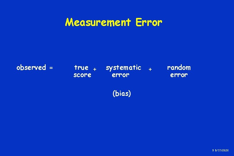 Measurement Error observed = true + score systematic + error random error (bias) 9 Measurement Error observed = true + score systematic + error random error (bias) 9