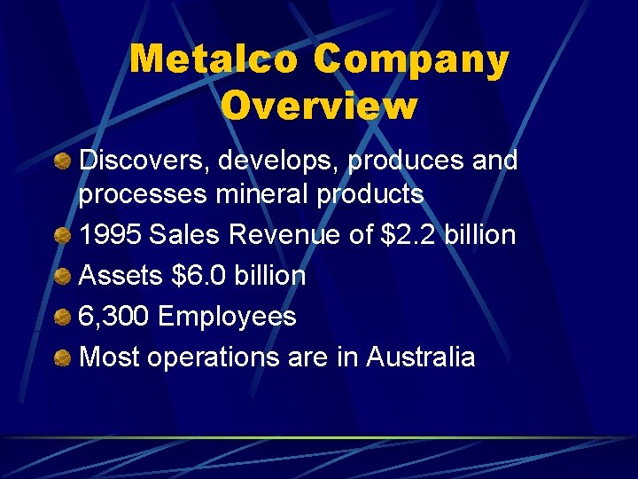 Metalco Company Overview Discovers, develops, produces and processes mineral products 1995 Sales Revenue of