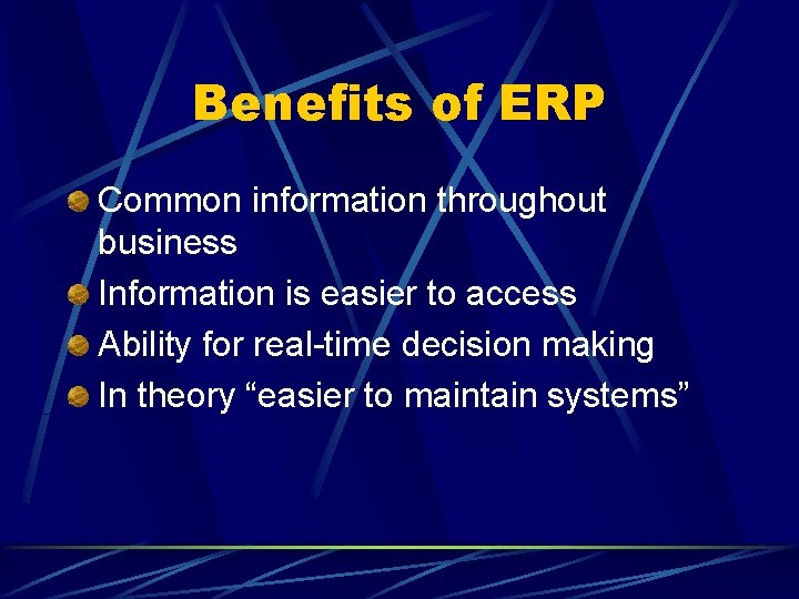 Benefits of ERP Common information throughout business Information is easier to access Ability for