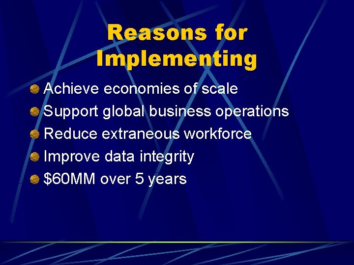 Reasons for Implementing Achieve economies of scale Support global business operations Reduce extraneous workforce