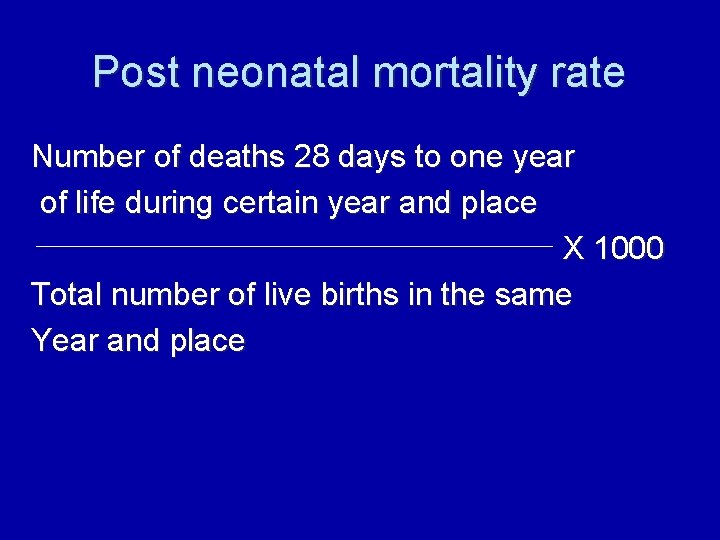 Post neonatal mortality rate Number of deaths 28 days to one year of life