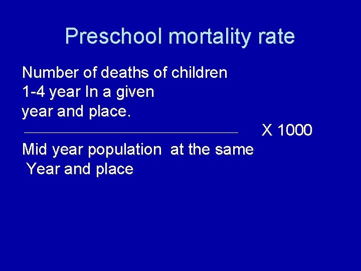 Preschool mortality rate Number of deaths of children 1 -4 year In a given