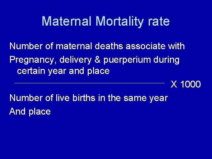 Maternal Mortality rate Number of maternal deaths associate with Pregnancy, delivery & puerperium during