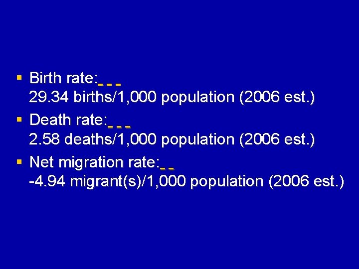 § Birth rate: 29. 34 births/1, 000 population (2006 est. ) § Death rate: