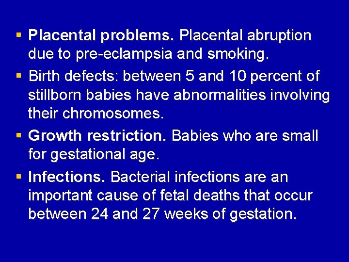 § Placental problems. Placental abruption due to pre-eclampsia and smoking. § Birth defects: between