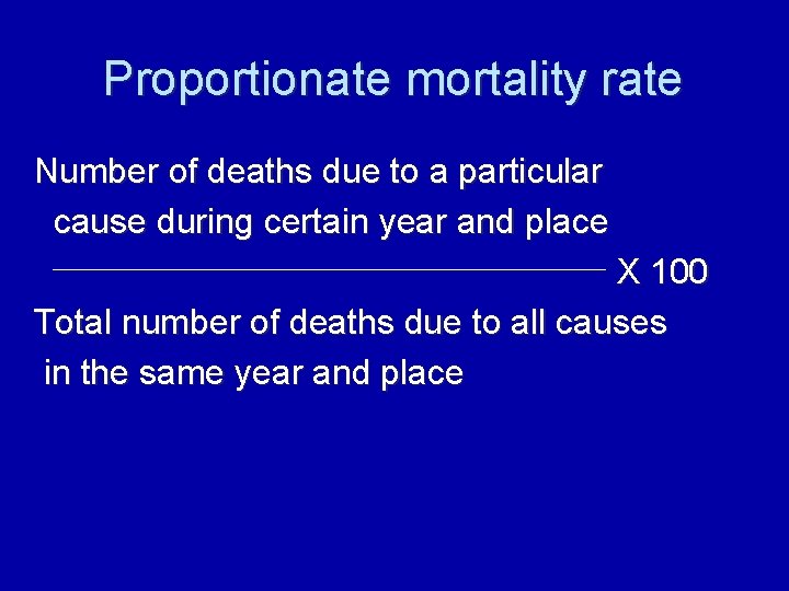 Proportionate mortality rate Number of deaths due to a particular cause during certain year