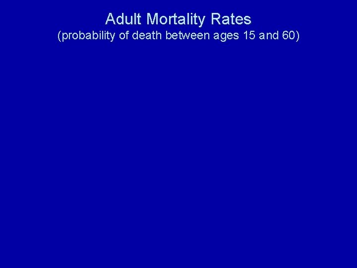 Adult Mortality Rates (probability of death between ages 15 and 60) 