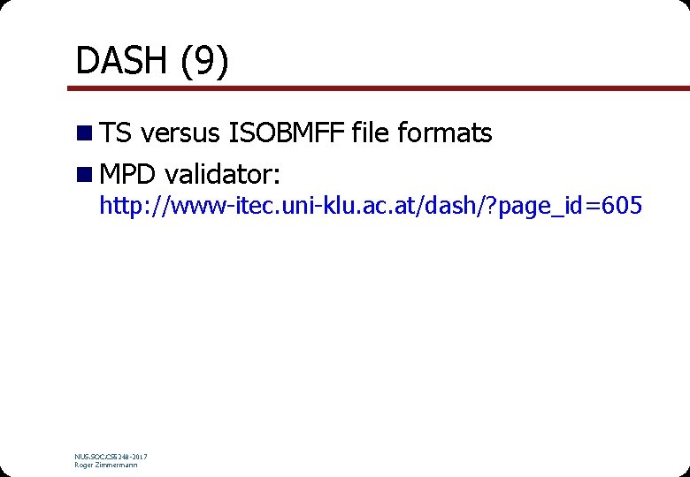 DASH (9) n TS versus ISOBMFF file formats n MPD validator: http: //www-itec. uni-klu.