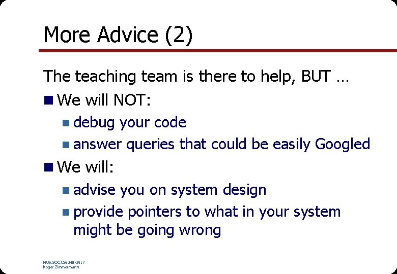 More Advice (2) The teaching team is there to help, BUT … n We