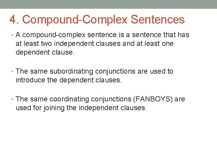 4. Compound-Complex Sentences • A compound-complex sentence is a sentence that has at least