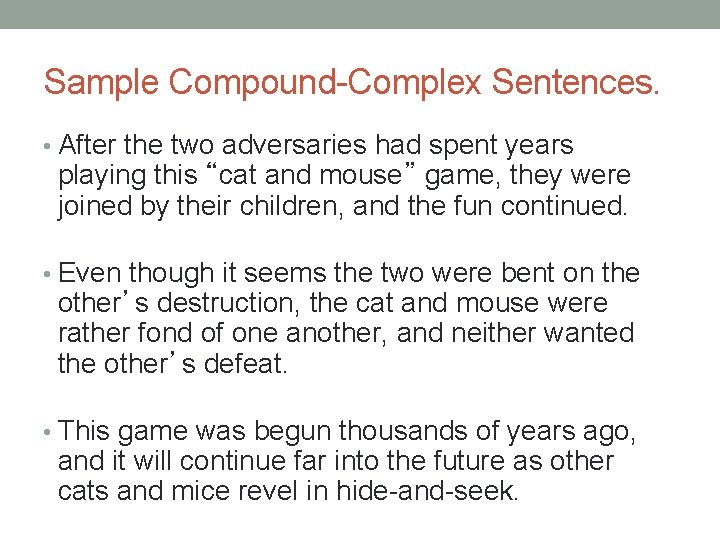 Sample Compound-Complex Sentences. • After the two adversaries had spent years playing this “cat