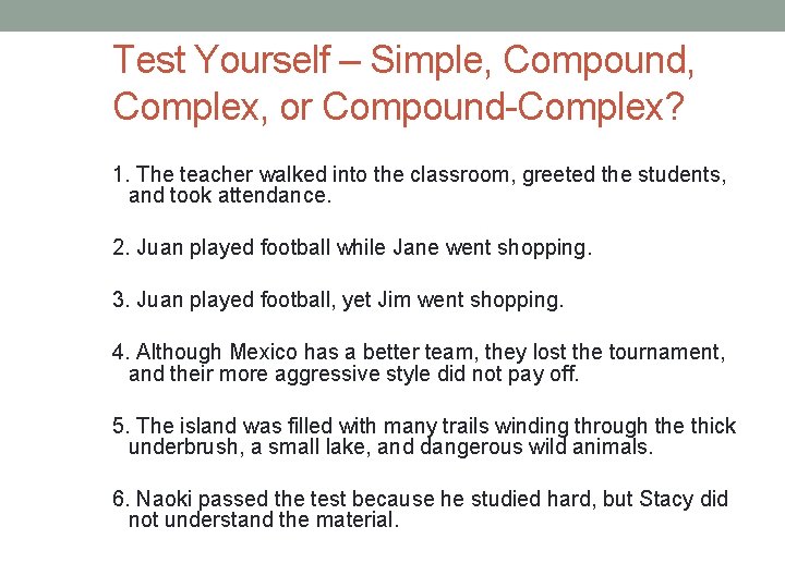 Test Yourself – Simple, Compound, Complex, or Compound-Complex? 1. The teacher walked into the