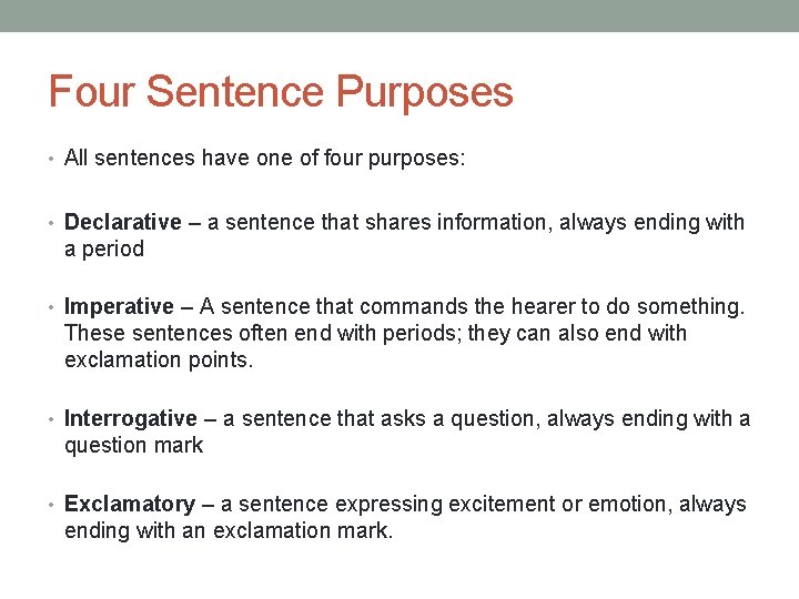 Four Sentence Purposes • All sentences have one of four purposes: • Declarative –