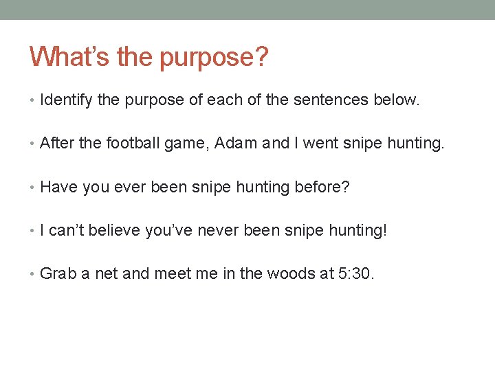 What’s the purpose? • Identify the purpose of each of the sentences below. •