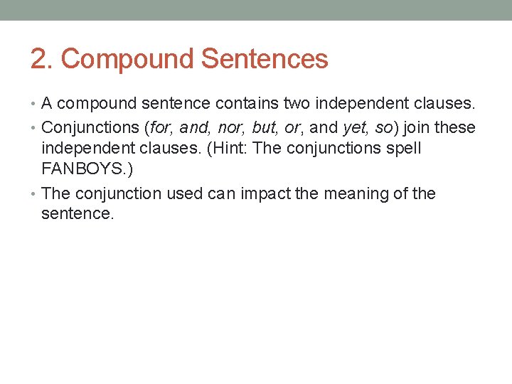 2. Compound Sentences • A compound sentence contains two independent clauses. • Conjunctions (for,