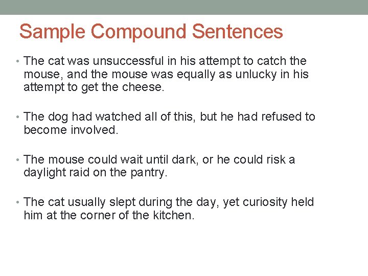 Sample Compound Sentences • The cat was unsuccessful in his attempt to catch the