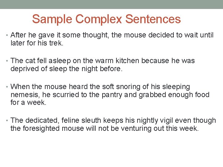 Sample Complex Sentences • After he gave it some thought, the mouse decided to