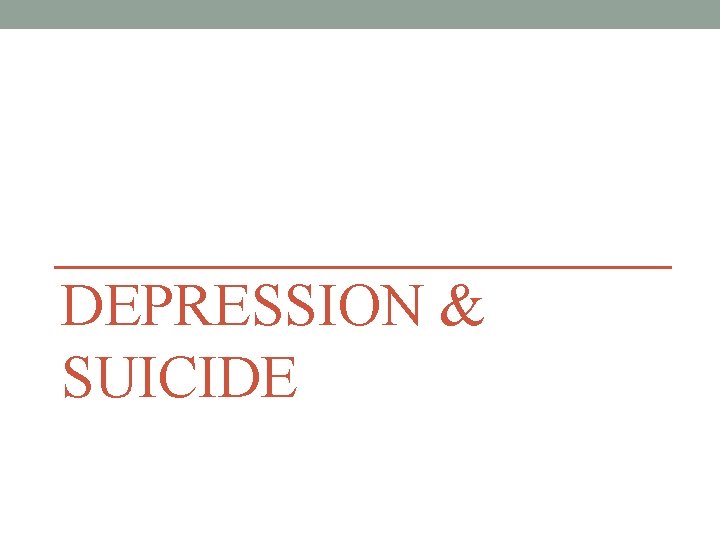 DEPRESSION & SUICIDE 