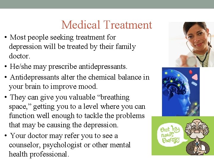 Medical Treatment • Most people seeking treatment for depression will be treated by their