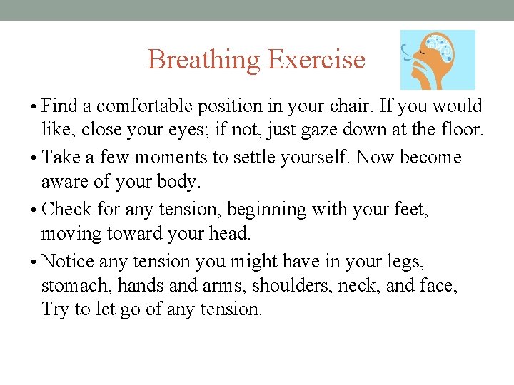 Breathing Exercise • Find a comfortable position in your chair. If you would like,