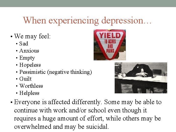 When experiencing depression… • We may feel: • Sad • Anxious • Empty •