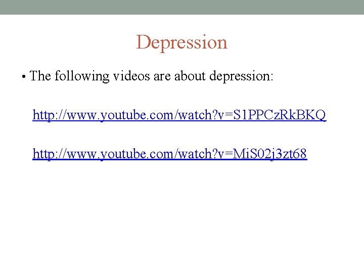 Depression • The following videos are about depression: http: //www. youtube. com/watch? v=S 1