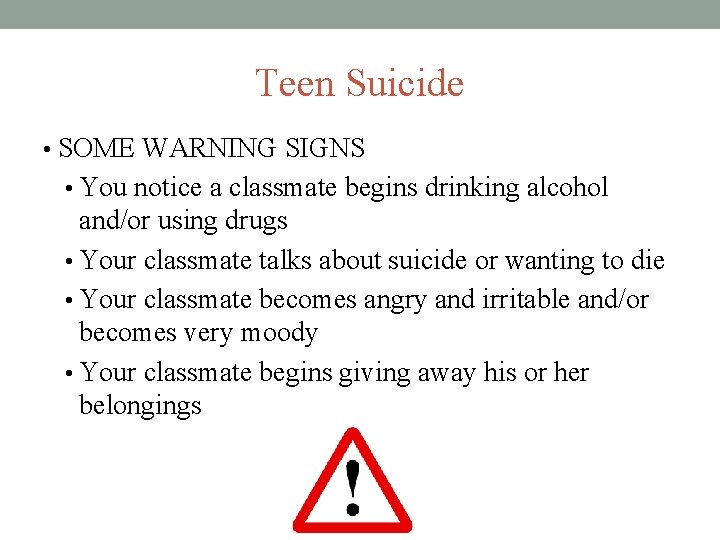 Teen Suicide • SOME WARNING SIGNS • You notice a classmate begins drinking alcohol