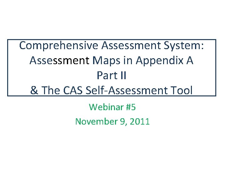 Comprehensive Assessment System: Assessment Maps in Appendix A Part II & The CAS Self-Assessment