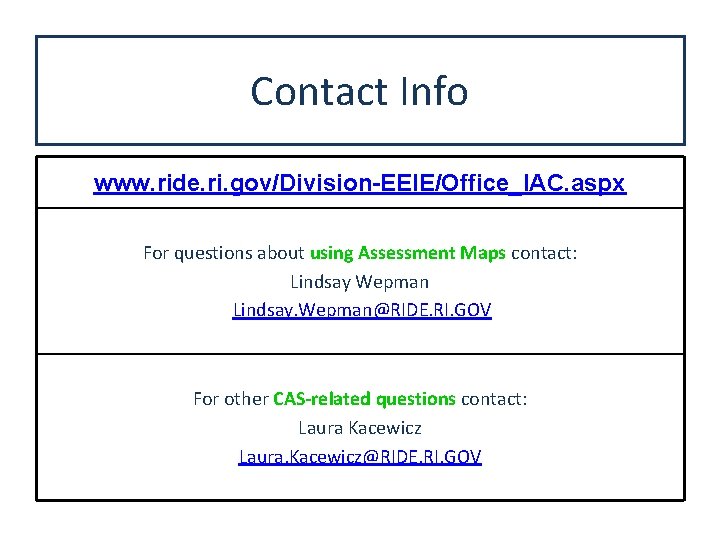 Contact Info www. ride. ri. gov/Division-EEIE/Office_IAC. aspx For questions about using Assessment Maps contact:
