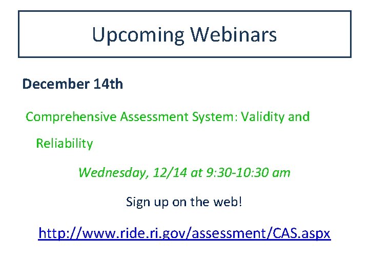 Upcoming Webinars December 14 th Comprehensive Assessment System: Validity and Reliability Wednesday, 12/14 at