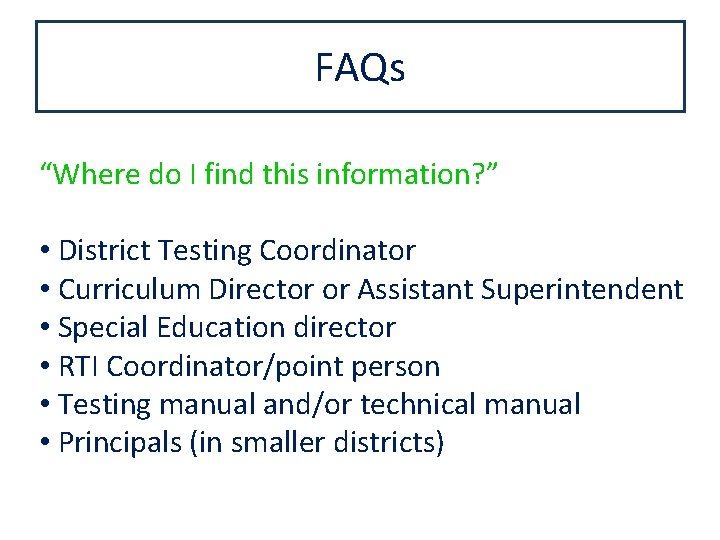 FAQs “Where do I find this information? ” • District Testing Coordinator • Curriculum