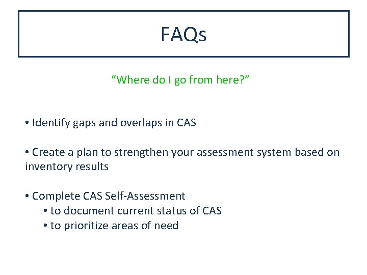 FAQs “Where do I go from here? ” • Identify gaps and overlaps in