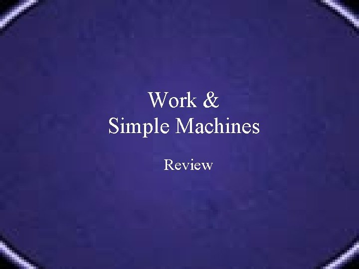 Work & Simple Machines Review 