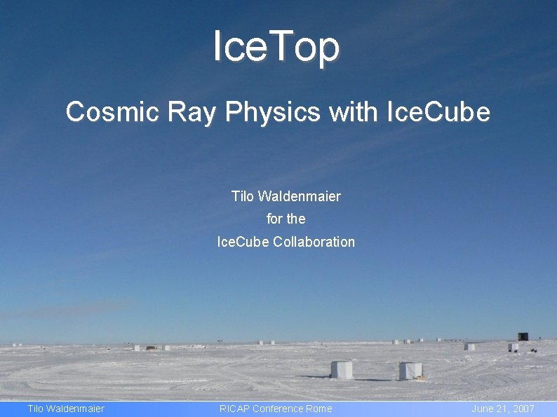 Ice. Top Cosmic Ray Physics with Ice. Cube Tilo Waldenmaier for the Ice. Cube