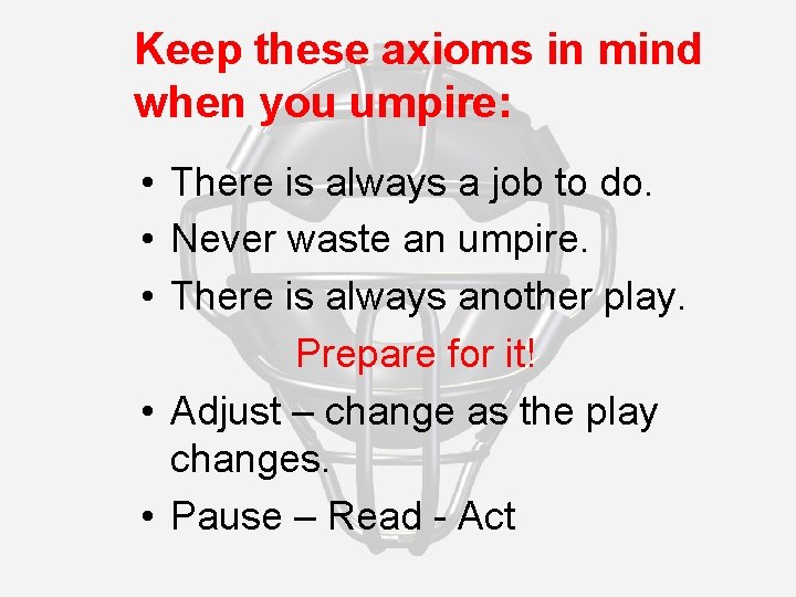 Keep these axioms in mind when you umpire: • There is always a job