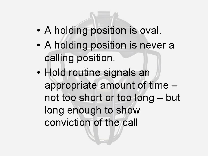  • A holding position is oval. • A holding position is never a