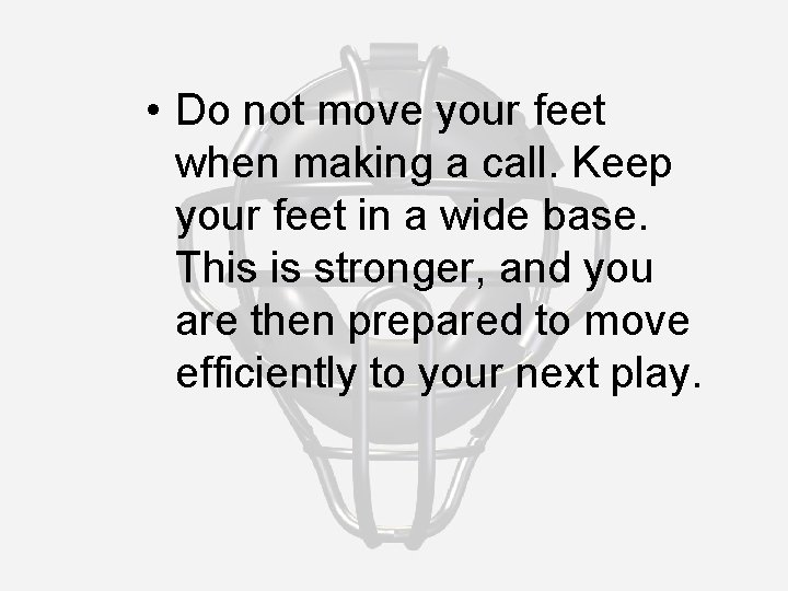  • Do not move your feet when making a call. Keep your feet