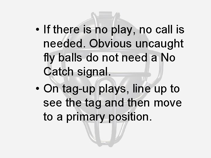  • If there is no play, no call is needed. Obvious uncaught fly