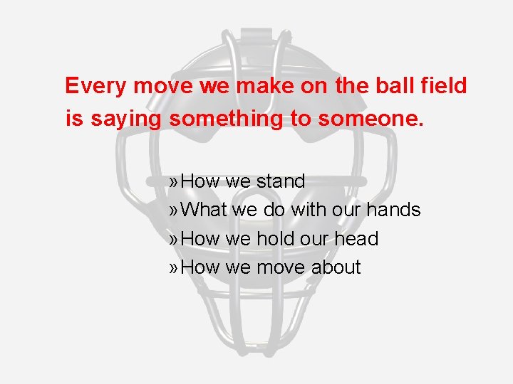 Every move we make on the ball field is saying something to someone. »