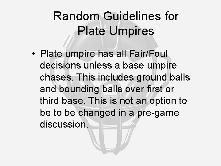 Random Guidelines for Plate Umpires • Plate umpire has all Fair/Foul decisions unless a