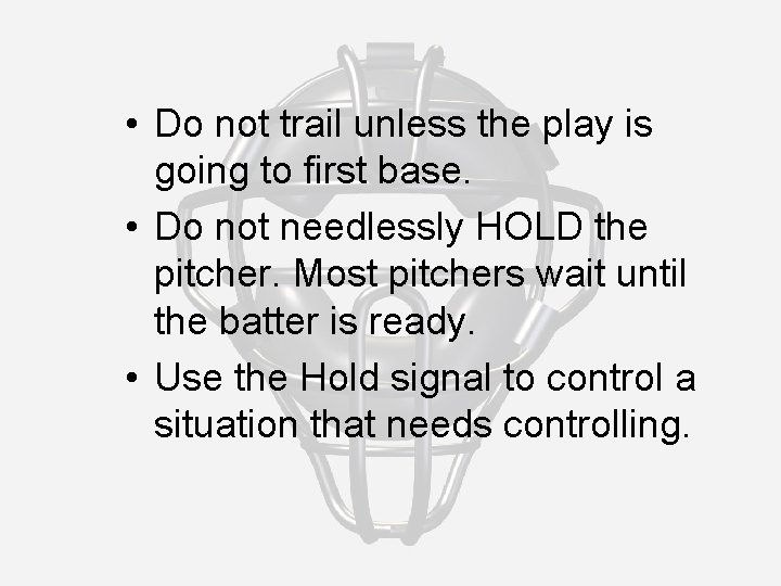  • Do not trail unless the play is going to first base. •