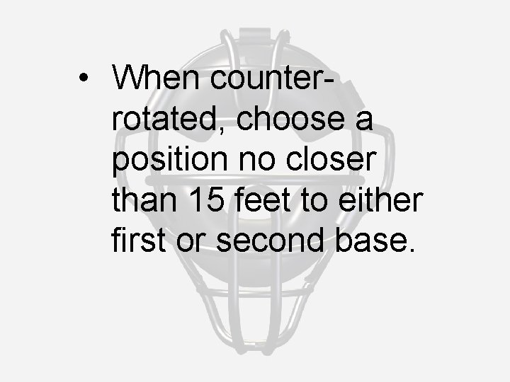  • When counterrotated, choose a position no closer than 15 feet to either