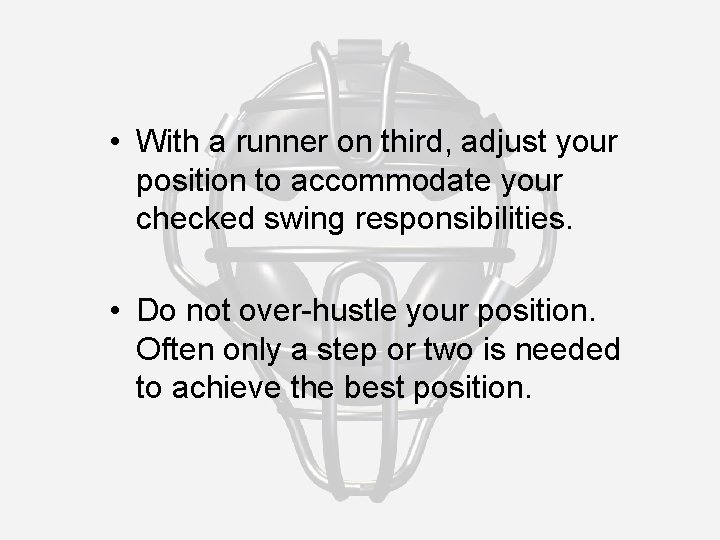  • With a runner on third, adjust your position to accommodate your checked