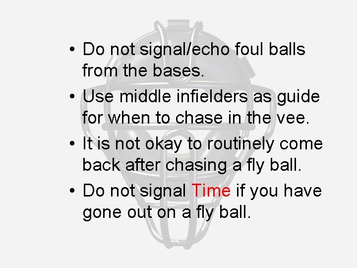  • Do not signal/echo foul balls from the bases. • Use middle infielders