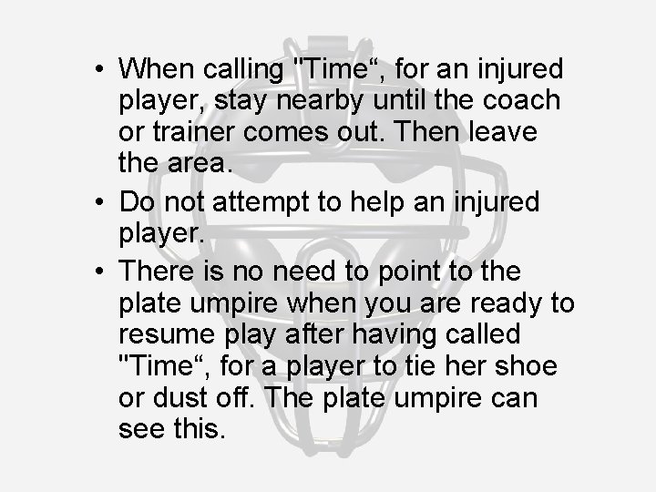  • When calling "Time“, for an injured player, stay nearby until the coach