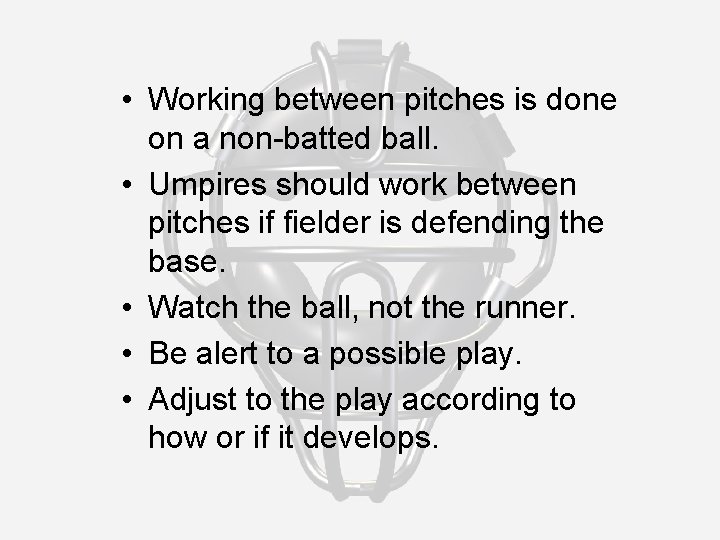  • Working between pitches is done on a non-batted ball. • Umpires should