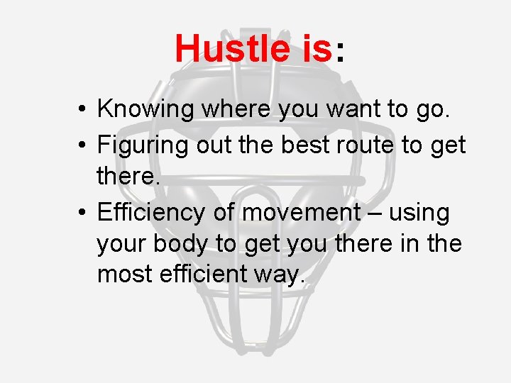 Hustle is: • Knowing where you want to go. • Figuring out the best